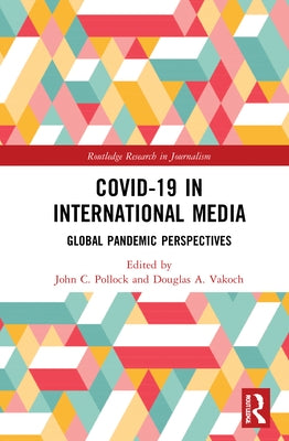 COVID-19 in International Media: Global Pandemic Perspectives by Pollock, John C.