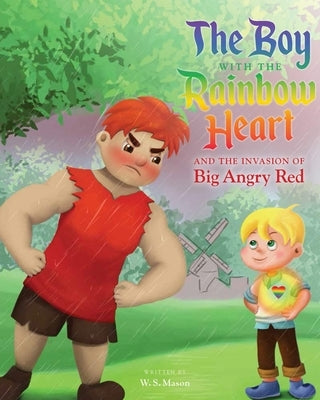 The Boy with the Rainbow Heart and the Invasion of Big Angry Red by Mason, W. S.