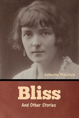 Bliss and Other Stories by Mansfield, Katherine
