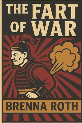 The Fart Of War by Roth, Brenna