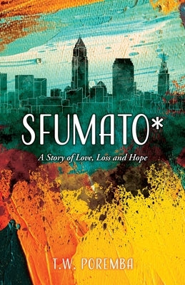 Sfumato*: A Story of Love, Loss and Hope by Poremba, T. W.