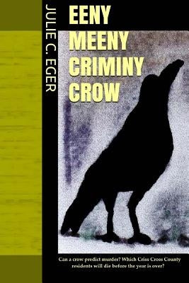 Eeny Meeny Criminy Crow by Eger, Julie C.