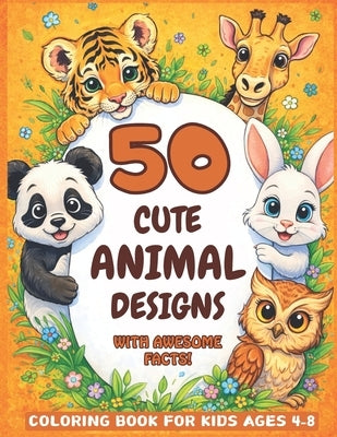 Coloring Book for Kids Ages 4-8 with Animals and Awesome Facts: 50 Amazing Cute Animal Designs of Dog, Cat, Bear, Unicorn, Horse, Lion, and More for F by Do, Stacy