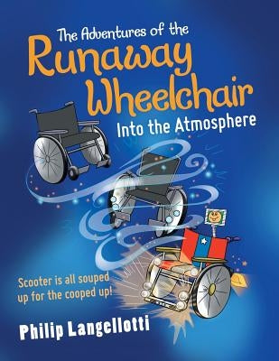 The Adventures of the Runaway Wheelchair: Into the Atmosphere by Langellotti, Philip