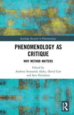 Phenomenology as Critique: Why Method Matters by Aldea, Andreea Smaranda