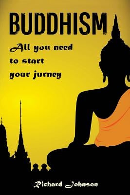 Buddhism for Beginners: All you need to start your journey by Johnson, Richard