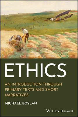 Ethics: An Introduction Through Primary Texts and Short Narratives by Boylan, Michael