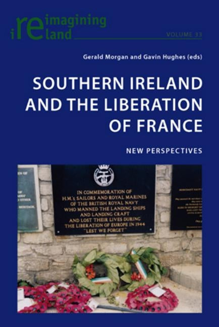 Southern Ireland and the Liberation of France: New Perspectives by Maher, Eamon