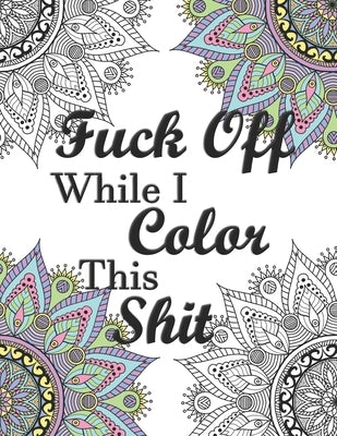 Fuck Off While I Color This Shit: Adult Swear Word Coloring Book for Humorous Fun Stress Relief by Press, Kuro Neko