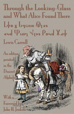 Through the Looking-Glass and What Alice Found There: An Edition Printed in the Deseret Alphabet by Carroll, Lewis