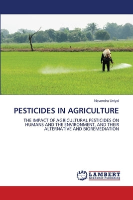 Pesticides in Agriculture by Uniyal, Navendra