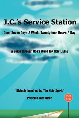 J.C.'s Service Station: Open Seven Days A Week, Twenty-four Hours A Day by Sizer, Priscilla Tate