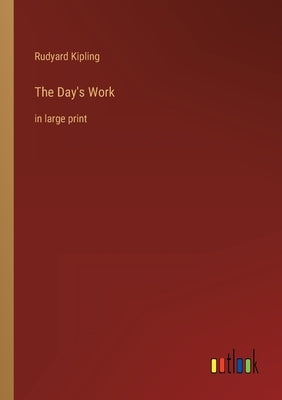 The Day's Work: in large print by Kipling, Rudyard