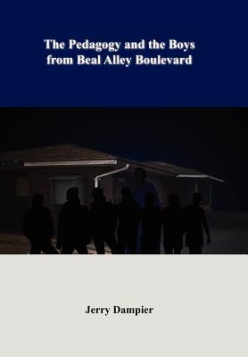 The Pedagogy and the Boys from Beal Alley Boulevard by Dampier, Jerry