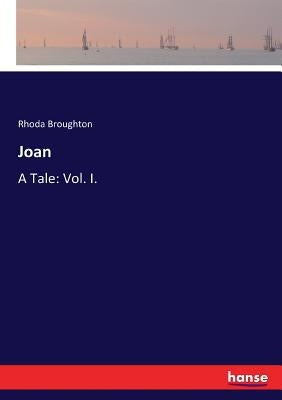 Joan: A Tale: Vol. I. by Broughton, Rhoda