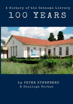 A 100 Year History of the Gatooma (Kadoma) Library by Sternberg, Peter