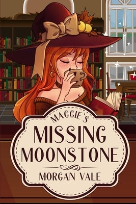 Maggie's Missing Moonstone: A Magic Library Cozy Mystery by Vale, Morgan