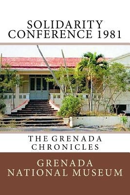 Solidarity Conference 1981: The Grenada Chronicles by Wilder, Ann Elizabeth