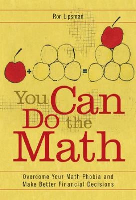 You Can Do the Math: Overcome Your Math Phobia and Make Better Financial Decisions by Lipsman, Ron