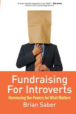 Fundraising for Introverts: A Roadmap to Success by Saber, Brian