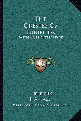 The Orestes Of Euripides: With Brief Notes (1879) by Euripides