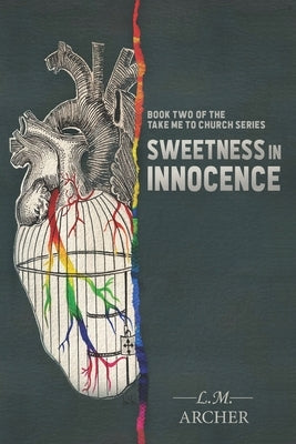 Sweetness in Innocence: Book Two of the Take me to Church Series by Archer, L. M.