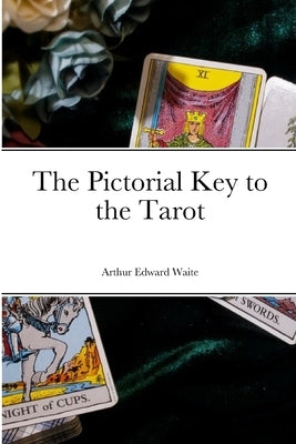 The Pictorial Key to the Tarot by Waite, Arthur Edward