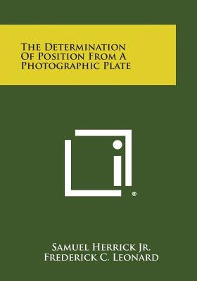 The Determination of Position from a Photographic Plate by Herrick Jr, Samuel