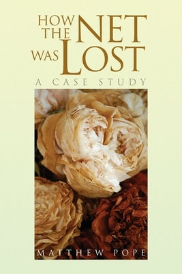 How the Net Was Lost: A Case Study by Pope, Matthew