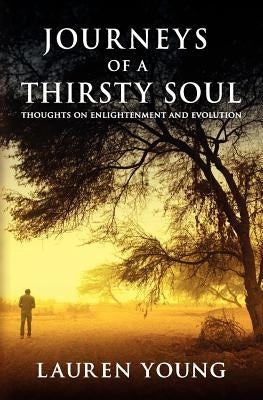 Journeys of a Thirsty Soul: Thoughts on Enlightenment and Evolution by Young, Lauren