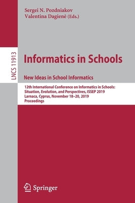 Informatics in Schools. New Ideas in School Informatics: 12th International Conference on Informatics in Schools: Situation, Evolution, and Perspectiv by Pozdniakov, Sergei N.
