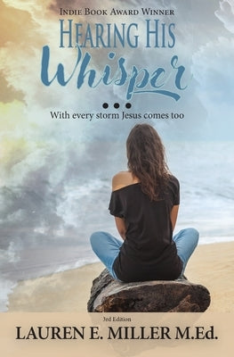 Hearing His Whisper: With Every Storm Jesus Comes Too by Miller M. Ed, Lauren E.