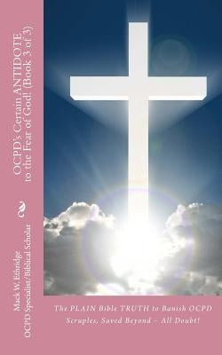 OCPD's Certain Antidote to the Fear of God! (Book 3 of 3): The PLAIN Bible TRUTH to Banish OCPD Scruples, Saved Beyond All Doubt! by Ethridge, Mack W.