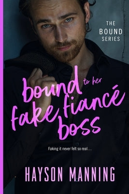 Bound to her Fake Fiancé Boss: A Fun Sexy Feel Good Billionaire Office Romance by Manning, Hayson