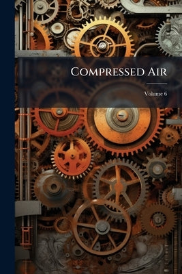 Compressed Air; Volume 6 by Anonymous