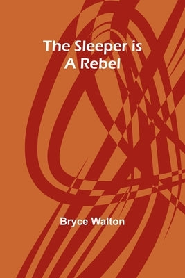 The sleeper is a rebel by Walton, Bryce