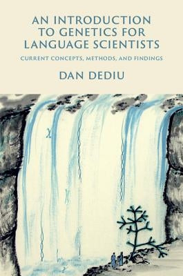 An Introduction to Genetics for Language Scientists by Dediu, Dan