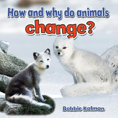 How and Why Do Animals Change? by Kalman, Bobbie