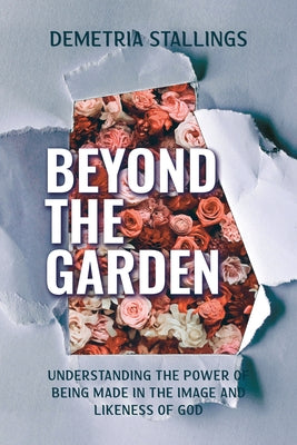 Beyond the Garden: Understanding the Power of Being Made in the Image and Likeness of God by Stallings, Demetria