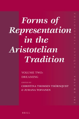Forms of Representation in the Aristotelian Tradition. Volume Two: Dreaming by Thomsen Thörnqvist, Christina