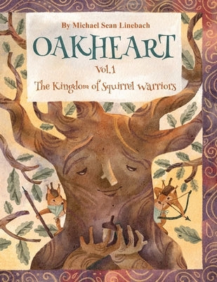 Oakheart Vol. 1 The Kingdom of Squirrel Warriors by Linebach, Michael Sean