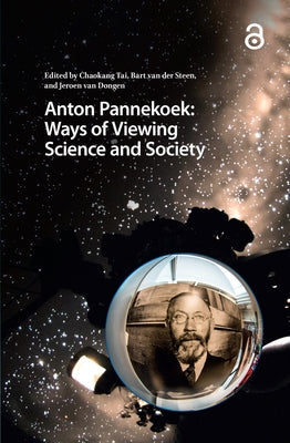 Anton Pannekoek: Ways of Viewing Science and Society by Tai, Chaokang