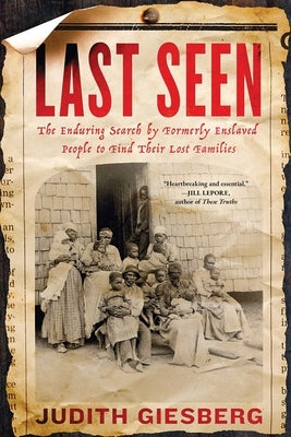 Last Seen: The Enduring Search by Formerly Enslaved People to Find Their Lost Families by Giesberg, Judith
