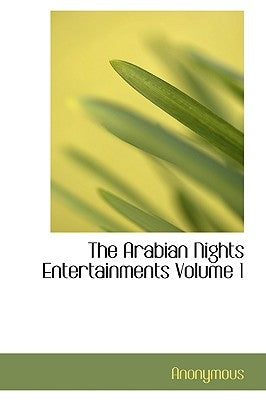 The Arabian Nights Entertainments Volume 1 by Anonymous