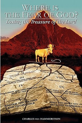 Where is the Fear of God?: Finding the Treasure of the Lord by Von Hammerstein, Charles George