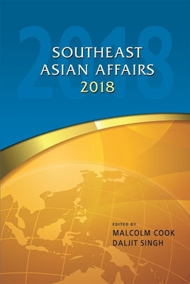 Southeast Asian Affairs 2018 by Cook, Malcolm