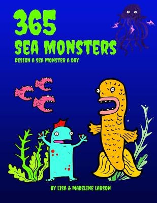 365 Sea Monsters: Design a Sea Monster a Day by Larson, Madeline