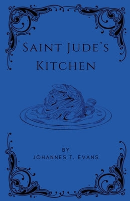 Saint Jude's Kitchen by Evans, Johannes T.
