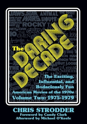 The Daring Decade [Volume Two, 1975-1979]: The Exciting, Influential, and Bodaciously Fun American Movies of the 1970s by McLain, Bob