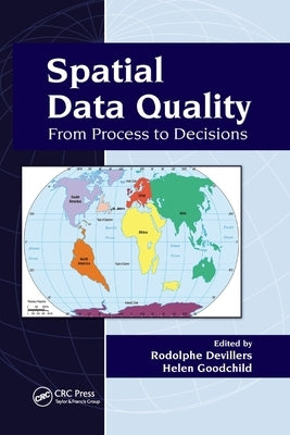 Spatial Data Quality: From Process to Decisions by Devillers, Rodolphe